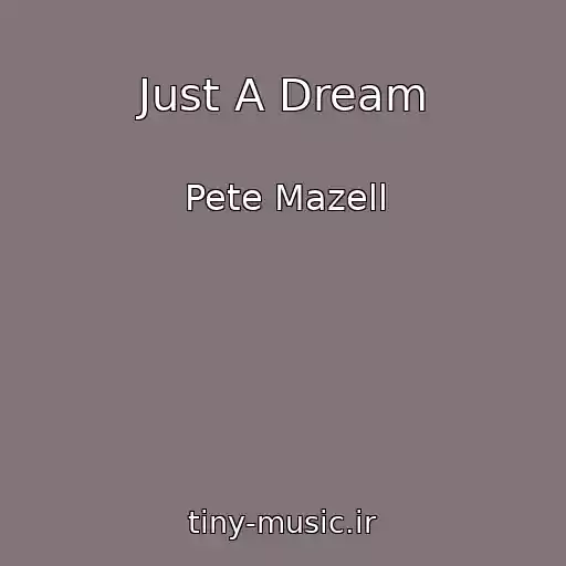 کاور آهنگ Just A Dream از Pete Mazell