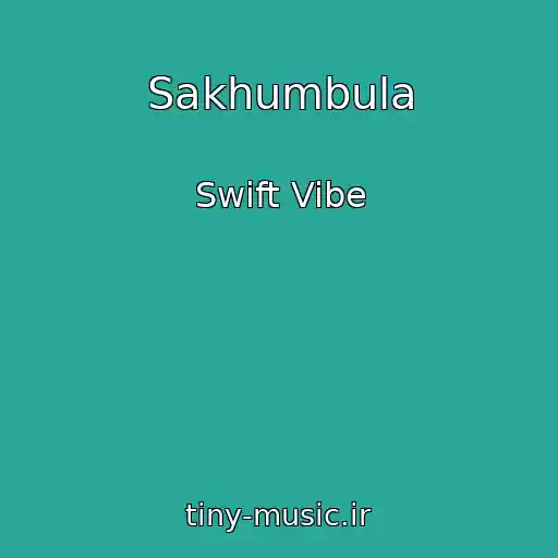 کاور آهنگ Sakhumbula از Swift Vibe