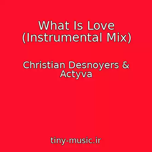 کاور آهنگ What Is Love (Instrumental Mix) از Christian Desnoyers & Actyva