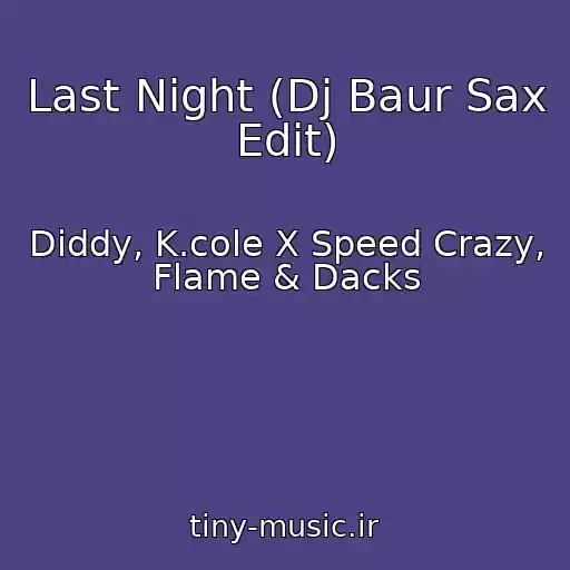 کاور آهنگ Last Night (Dj Baur Sax Edit) از Diddy, K.cole X Speed Crazy, Flame & Dacks