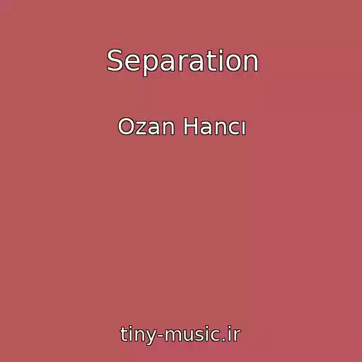 کاور آهنگ Separation از Ozan Hancı