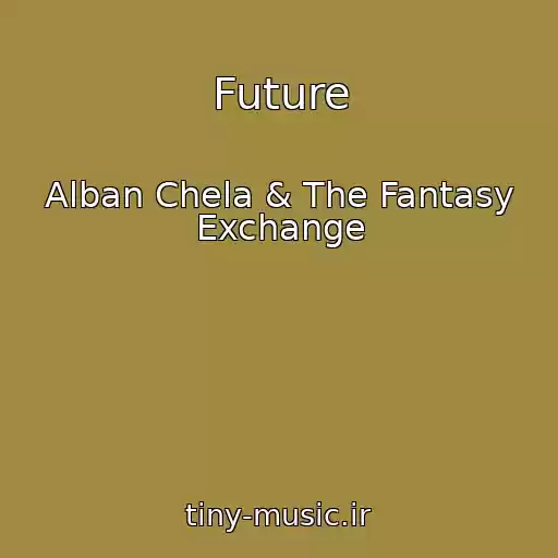 کاور آهنگ Future از Alban Chela & The Fantasy Exchange