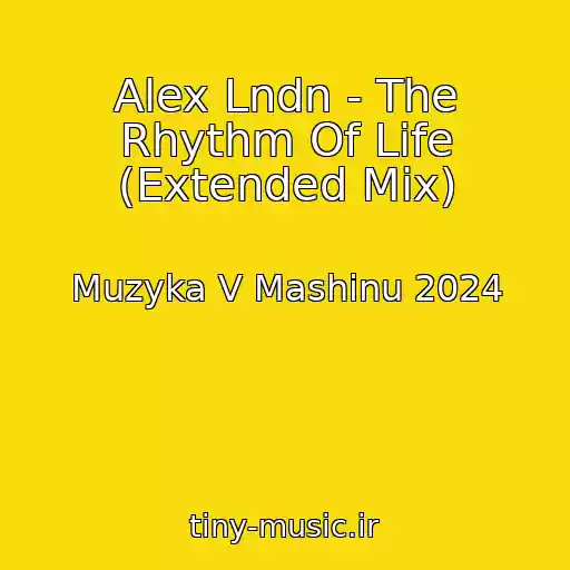 کاور آهنگ Alex Lndn - The Rhythm Of Life (Extended Mix) از Muzyka V Mashinu 2024