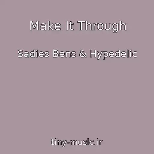 کاور آهنگ Make It Through از Sadies Bens & Hypedelic