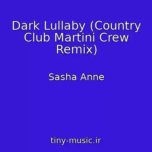 کاور آهنگ Dark Lullaby (Country Club Martini Crew Remix) از Sasha Anne