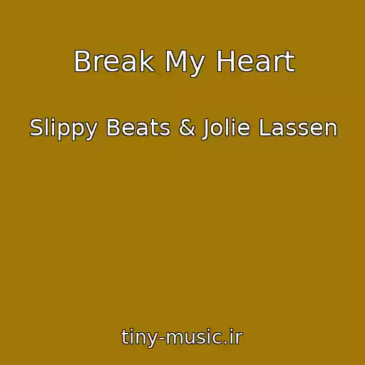 کاور آهنگ Break My Heart از Slippy Beats & Jolie Lassen