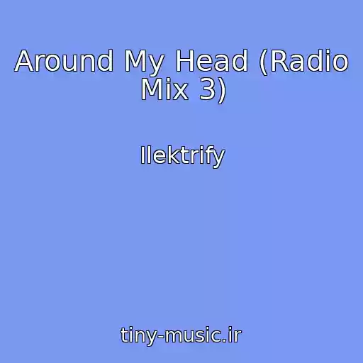 کاور آهنگ Around My Head (Radio Mix 3) از Ilektrify