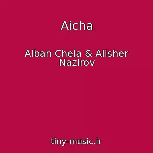 کاور آهنگ Aicha از Alban Chela & Alisher Nazirov