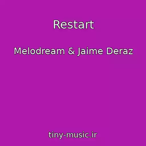 کاور آهنگ Restart از Melodream & Jaime Deraz