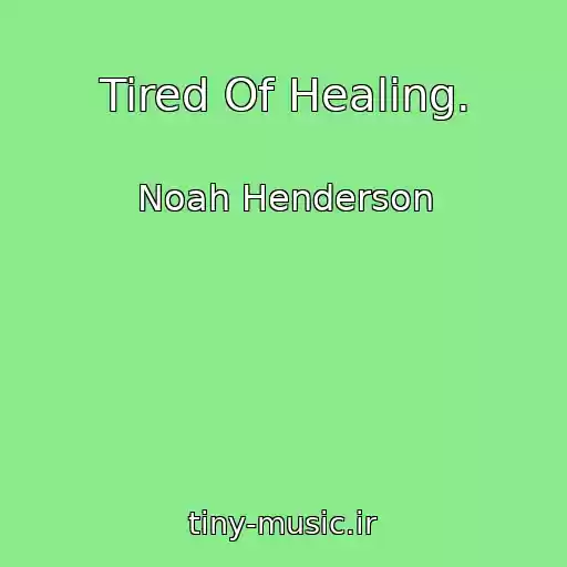 کاور آهنگ Tired Of Healing. از Noah Henderson