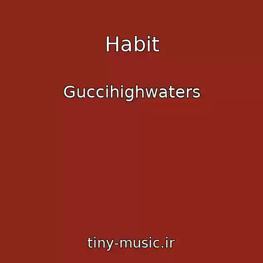 کاور آهنگ Habit از Guccihighwaters