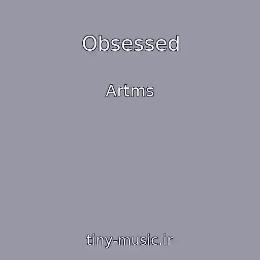 کاور آهنگ Obsessed از Artms