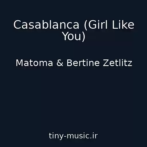 کاور آهنگ Casablanca (Girl Like You) از Matoma & Bertine Zetlitz