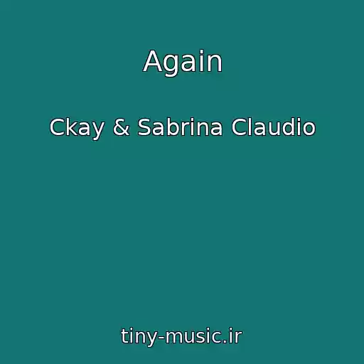 کاور آهنگ Again از Ckay & Sabrina Claudio