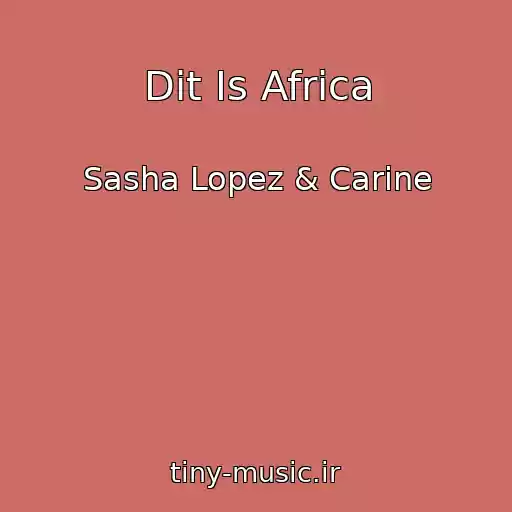 کاور آهنگ Dit Is Africa از Sasha Lopez & Carine
