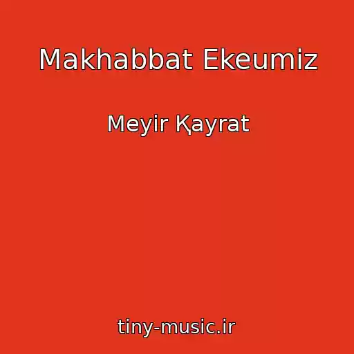 کاور آهنگ Makhabbat Ekeumіz از Meyіr Қayrat