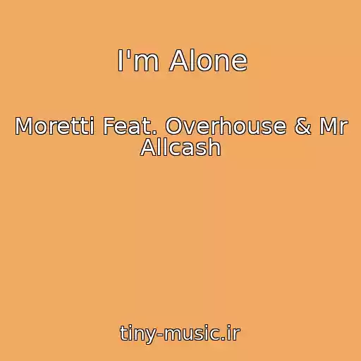 کاور آهنگ I'm Alone از Moretti Feat. Overhouse & Mr Allcash