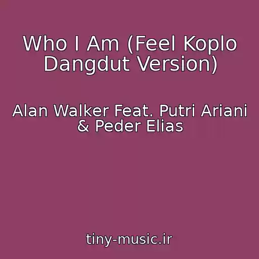 کاور آهنگ Who I Am (Feel Koplo Dangdut Version) از Alan Walker Feat. Putri Ariani & Peder Elias