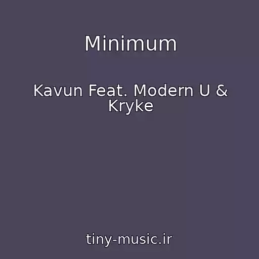 کاور آهنگ Minimum از Kavun Feat. Modern U & Kryke