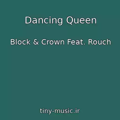 کاور آهنگ Dancing Queen از Block & Crown Feat. Rouch