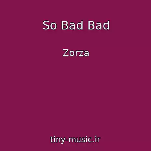 کاور آهنگ So Bad Bad از Zorza