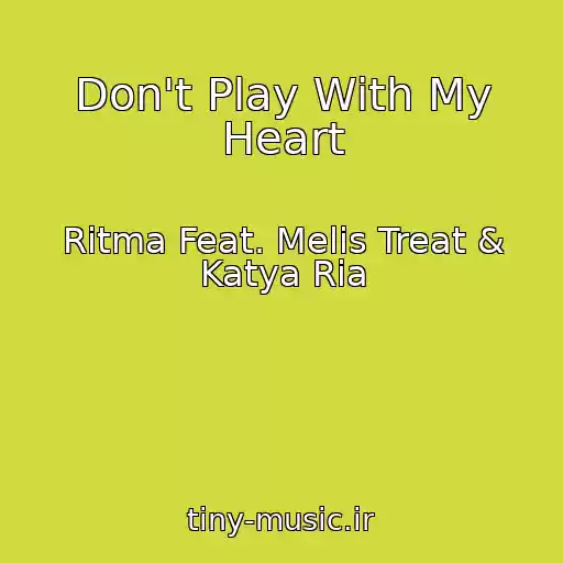 کاور آهنگ Don't Play With My Heart از Ritma Feat. Melis Treat & Katya Ria