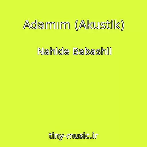 کاور آهنگ Adamım (Akustik) از Nahide Babashli