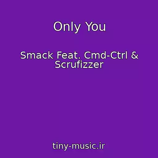 کاور آهنگ Only You از Smack Feat. Cmd-Ctrl & Scrufizzer