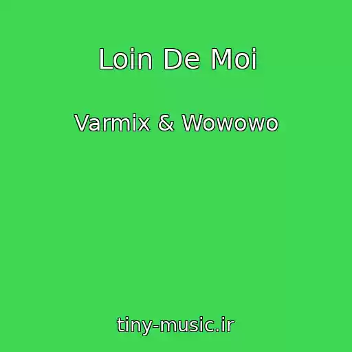 کاور آهنگ Loin De Moi از Varmix & Wowowo