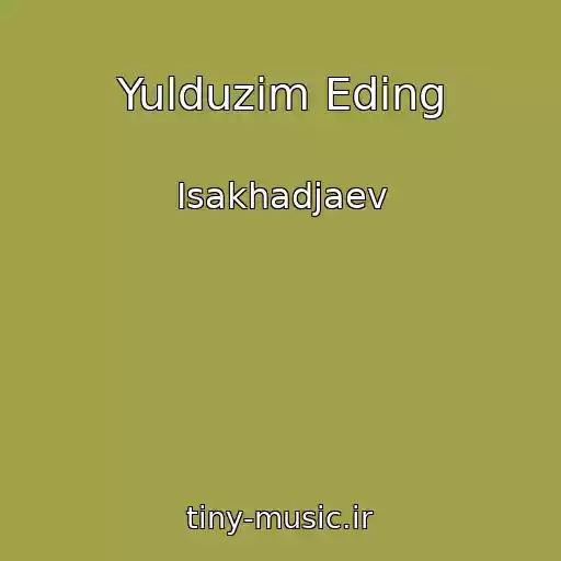 کاور آهنگ Yulduzim Eding از Isakhadjaev