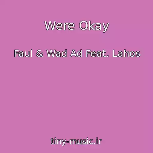 کاور آهنگ Were Okay از Faul & Wad Ad Feat. Lahos