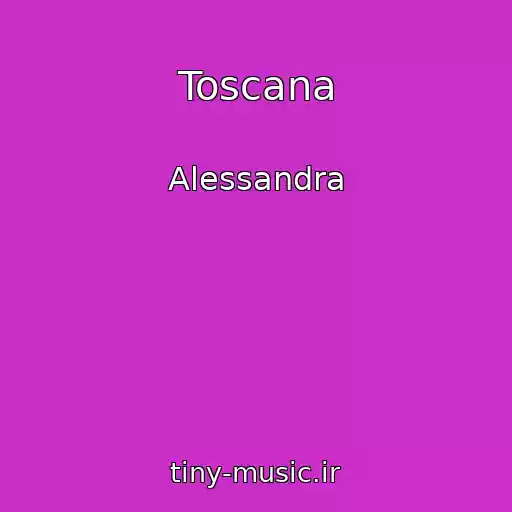 کاور آهنگ Toscana از Alessandra