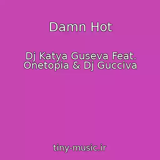 کاور آهنگ Damn Hot از Dj Katya Guseva Feat. Onetopia & Dj Gucciva