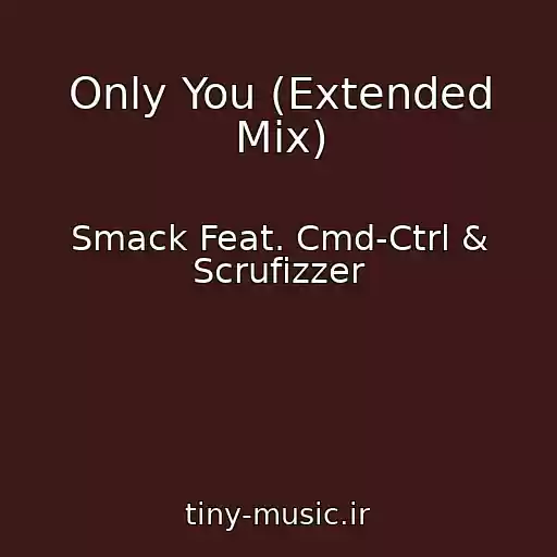 کاور آهنگ Only You (Extended Mix) از Smack Feat. Cmd-Ctrl & Scrufizzer