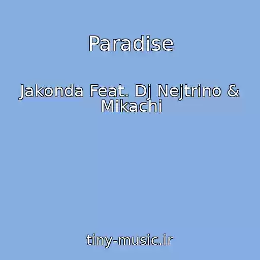 کاور آهنگ Paradise از Jakonda Feat. Dj Nejtrino & Mikachi