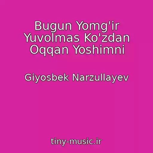 کاور آهنگ Bugun Yomg'ir Yuvolmas Ko'zdan Oqqan Yoshimni از Giyosbek Narzullayev
