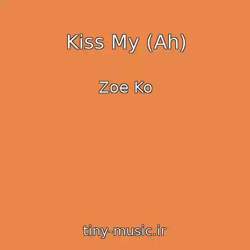 کاور آهنگ Kiss My (Ah) از Zoe Ko