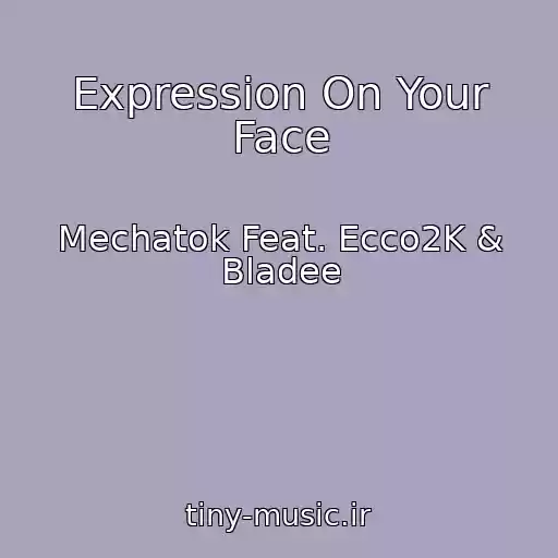 کاور آهنگ Expression On Your Face از Mechatok Feat. Ecco2K & Bladee