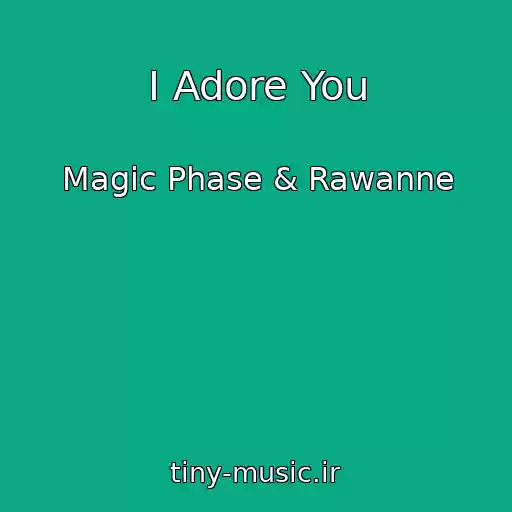 کاور آهنگ I Adore You از Magic Phase & Rawanne