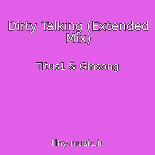 کاور آهنگ Dirty Talking (Extended Mix) از Titus1 & Ginsong