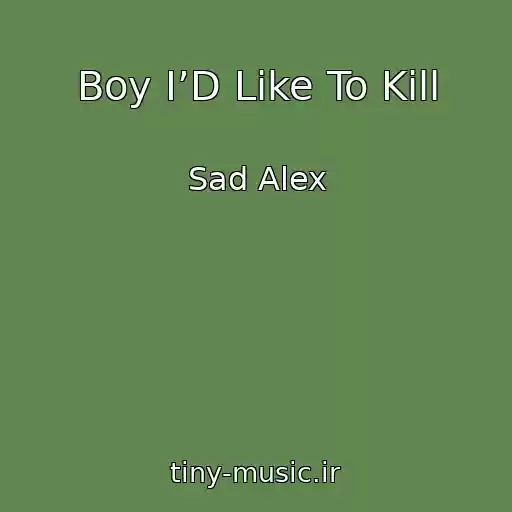 کاور آهنگ Boy I’D Like To Kill از Sad Alex