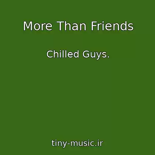 کاور آهنگ More Than Friends از Chilled Guys.