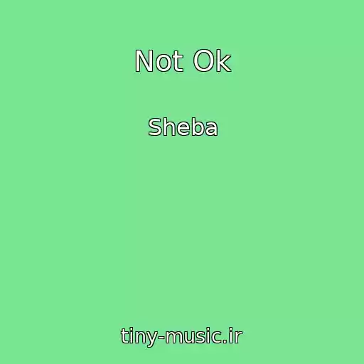 کاور آهنگ Not Ok از Sheba