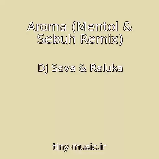 کاور آهنگ Aroma (Mentol & Sebuh Remix) از Dj Sava & Raluka