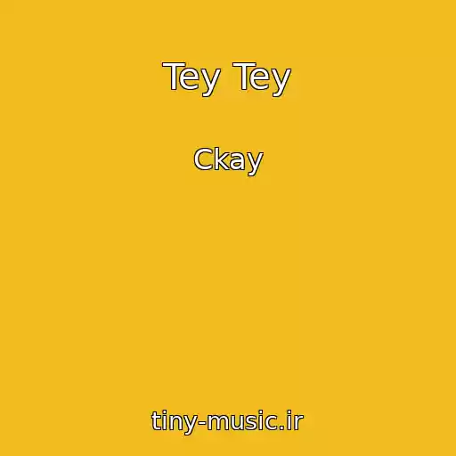 کاور آهنگ Tey Tey از Ckay