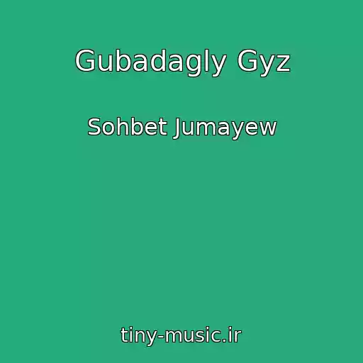 کاور آهنگ Gubadagly Gyz از Sohbet Jumayew