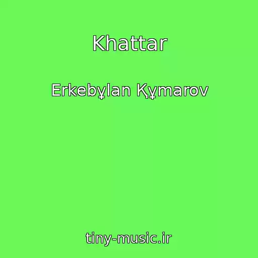 کاور آهنگ Khattar از Erkebұlan Құmarov