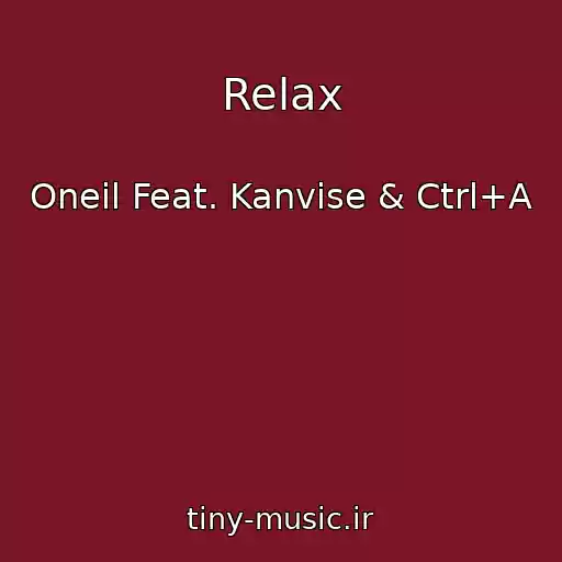 کاور آهنگ Relax از Oneil Feat. Kanvise & Ctrl+A