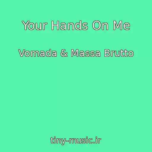 کاور آهنگ Your Hands On Me از Vomada & Massa Brutto