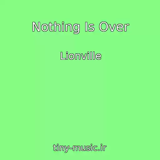 کاور آهنگ Nothing Is Over از Lionville